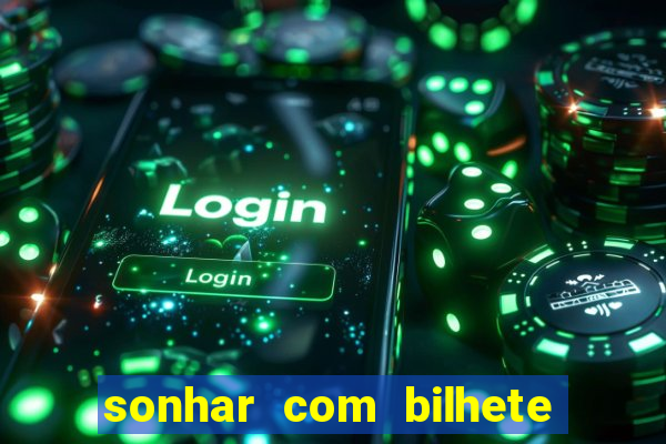 sonhar com bilhete de loteria livro dos sonhos