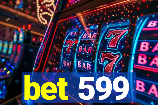 bet 599