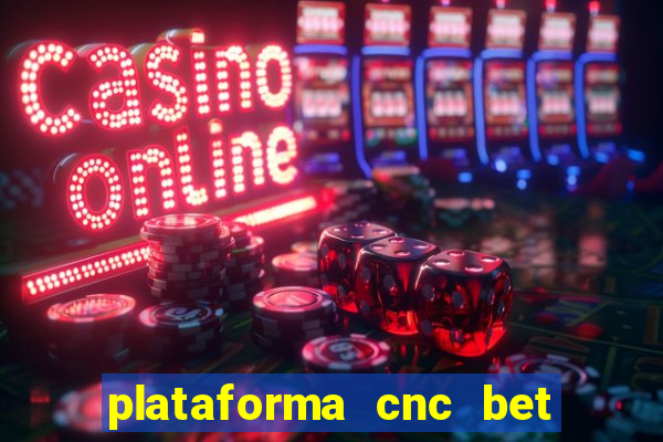 plataforma cnc bet é confiável
