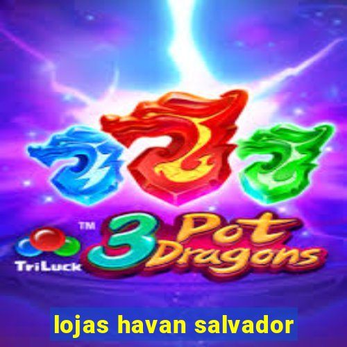 lojas havan salvador