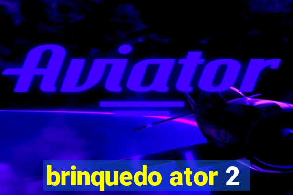brinquedo ator 2