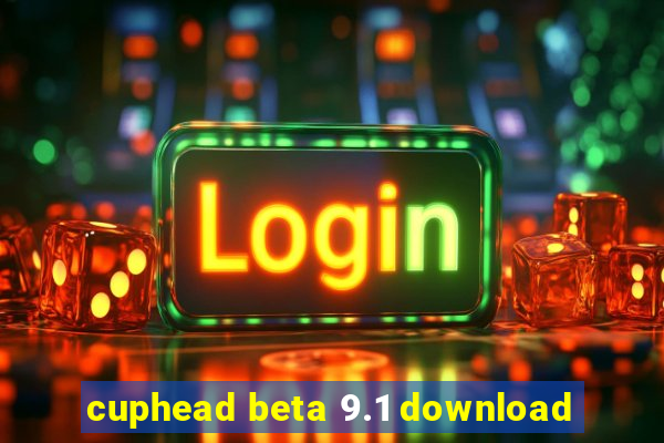 cuphead beta 9.1 download