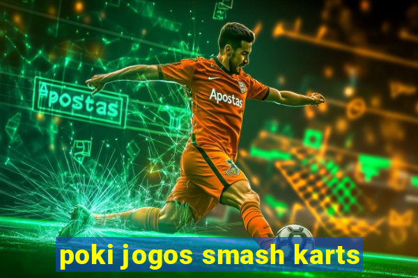 poki jogos smash karts