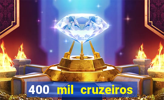 400 mil cruzeiros em reais