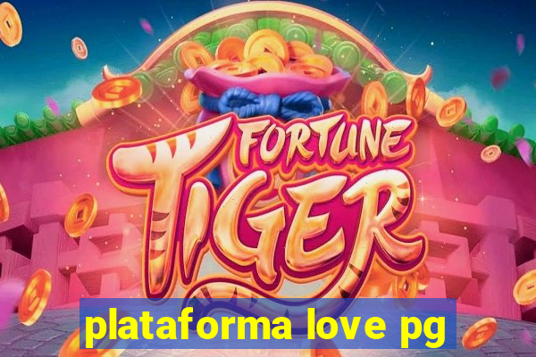 plataforma love pg