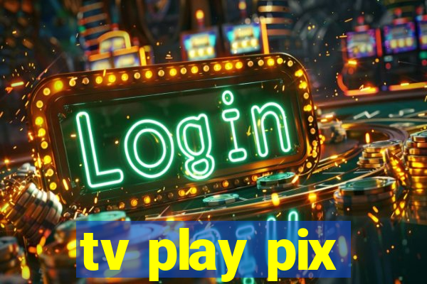 tv play pix