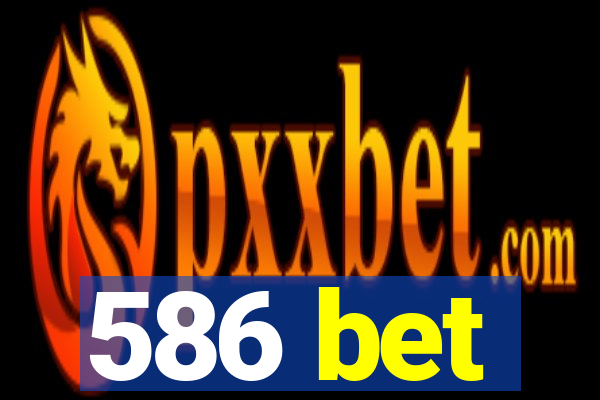 586 bet