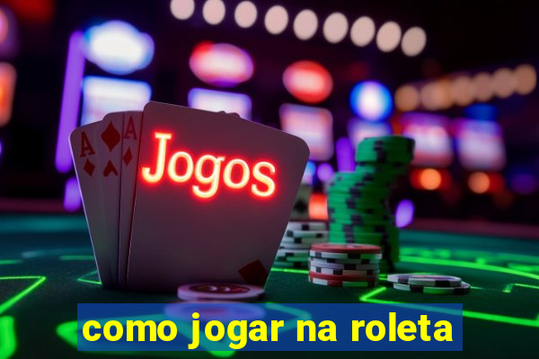 como jogar na roleta