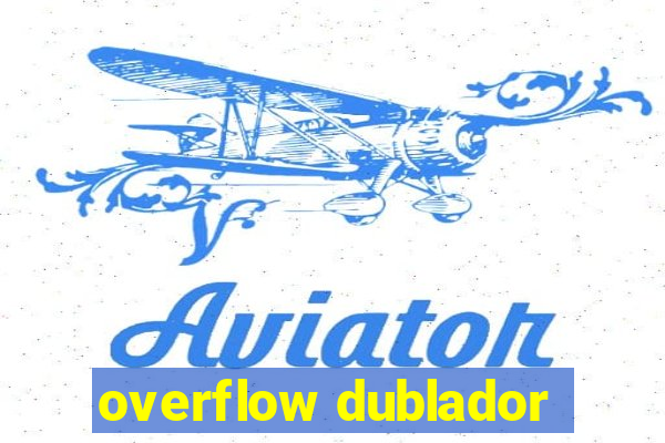 overflow dublador