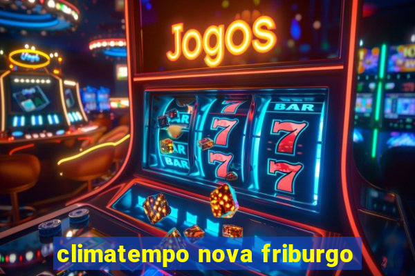 climatempo nova friburgo