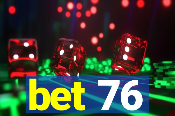 bet 76