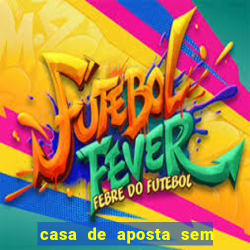 casa de aposta sem limite de saque