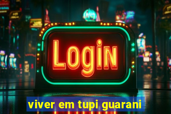 viver em tupi guarani