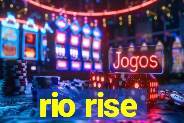 rio rise