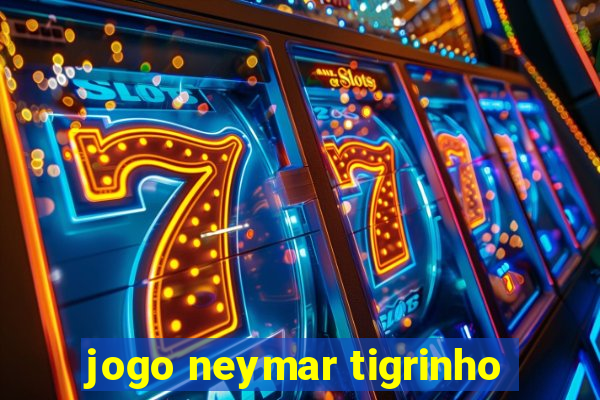 jogo neymar tigrinho