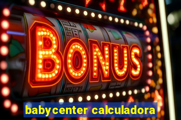 babycenter calculadora
