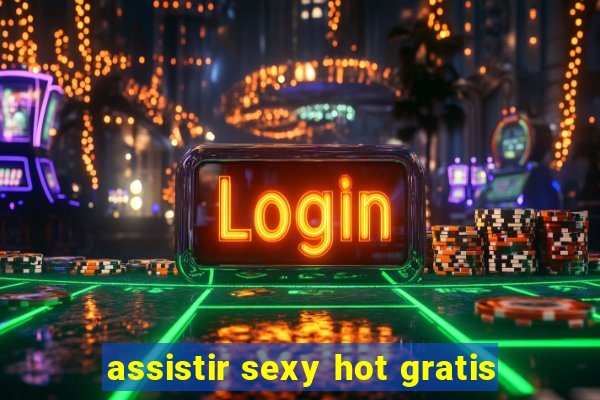 assistir sexy hot gratis