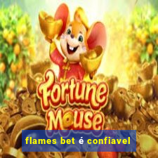 flames bet é confiavel