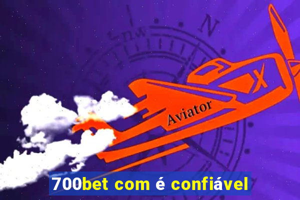 700bet com é confiável