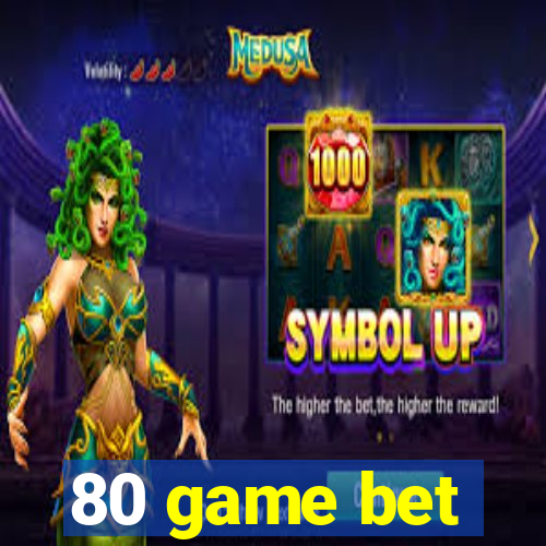 80 game bet