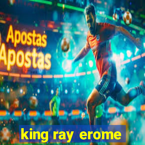 king ray erome
