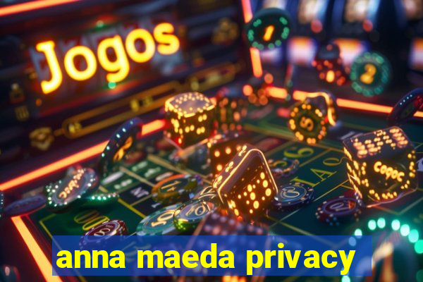 anna maeda privacy