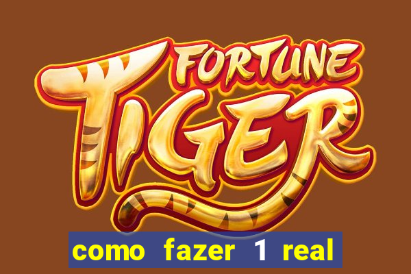 como fazer 1 real virar 100