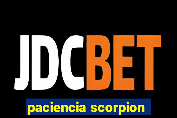 paciencia scorpion