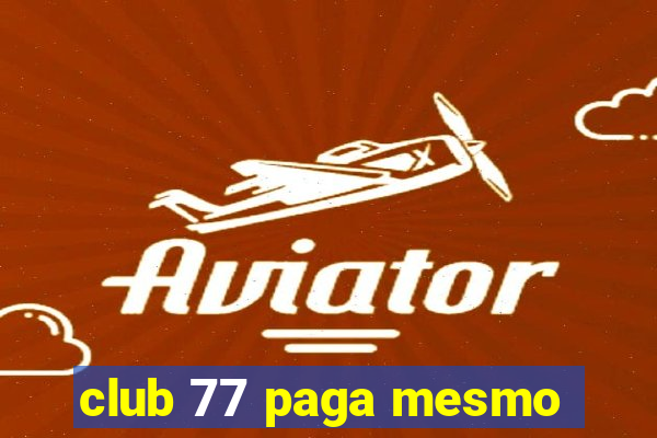 club 77 paga mesmo