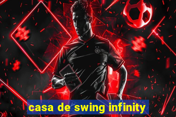 casa de swing infinity