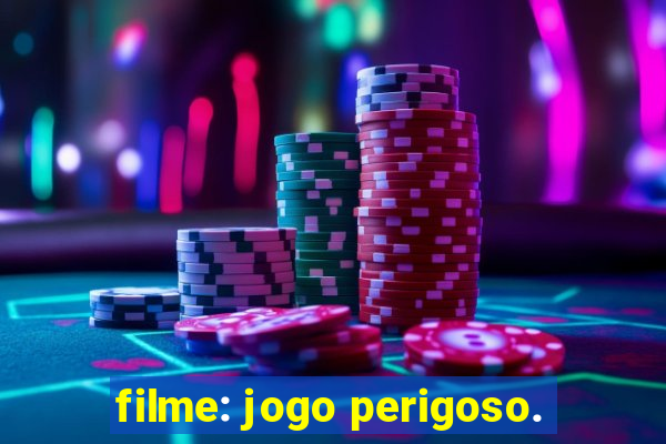 filme: jogo perigoso.