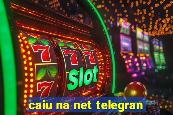caiu na net telegran