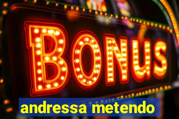 andressa metendo