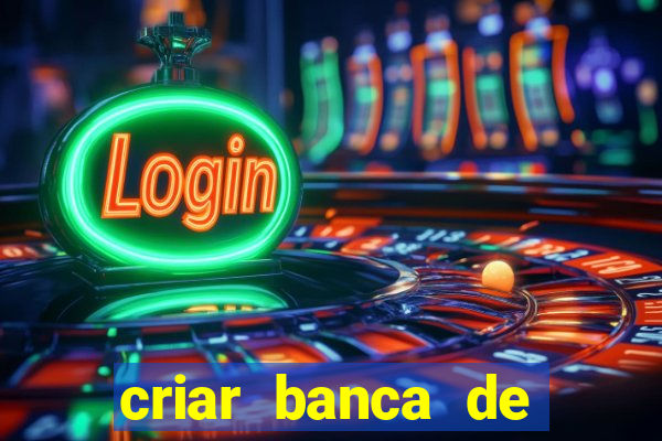 criar banca de apostas grátis