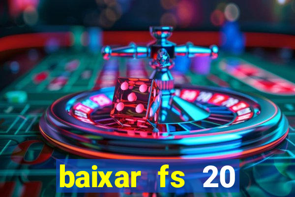 baixar fs 20 dinheiro infinito ios
