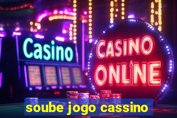 soube jogo cassino
