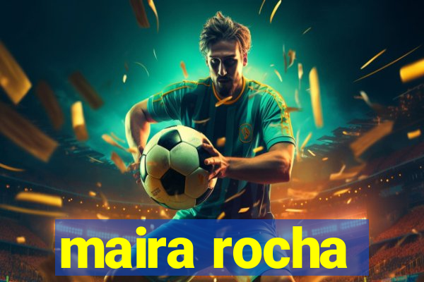 maira rocha