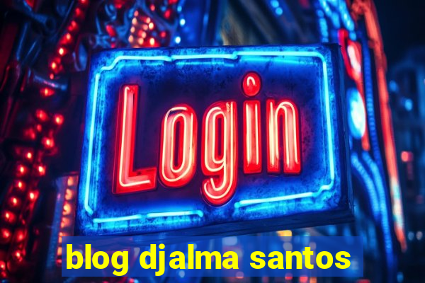 blog djalma santos