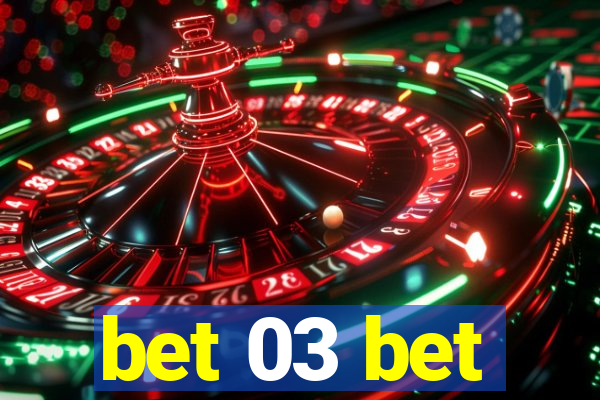 bet 03 bet