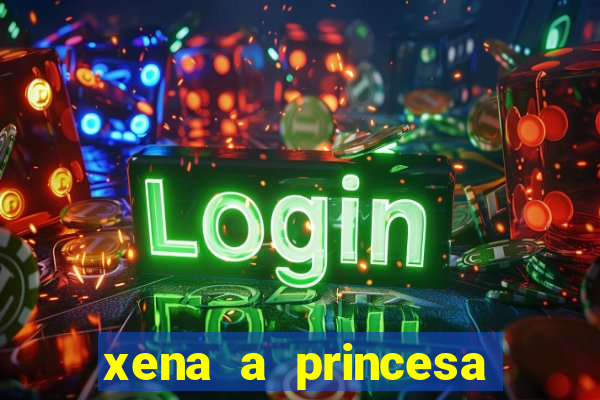 xena a princesa guerreira online