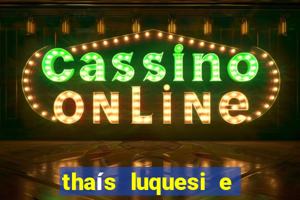 thaís luquesi e filha de beth luquesi