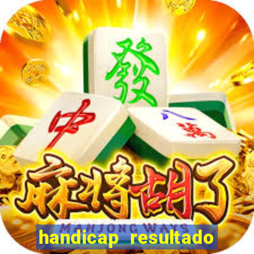 handicap resultado final - 1