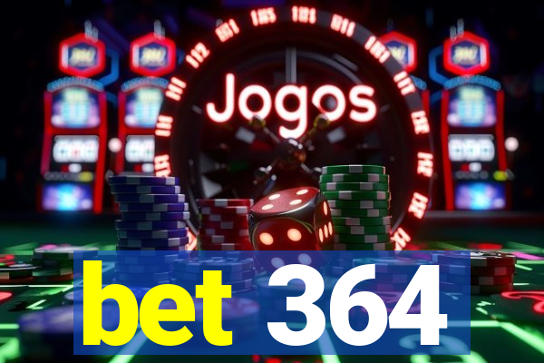 bet 364