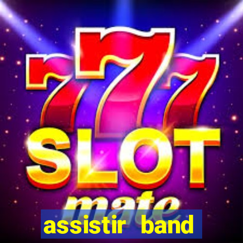 assistir band online ao vivo gratis