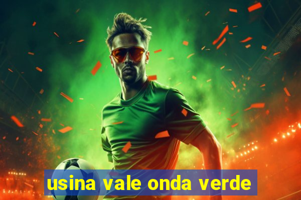 usina vale onda verde