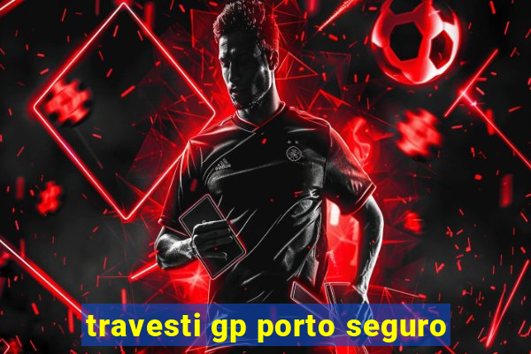 travesti gp porto seguro
