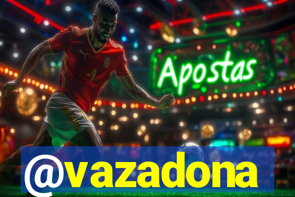 @vazadona