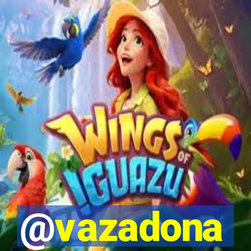 @vazadona