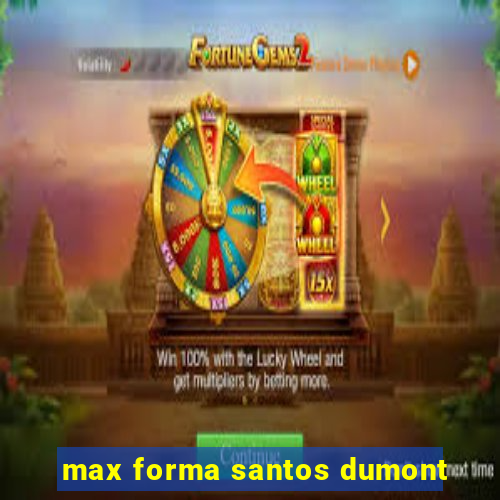 max forma santos dumont
