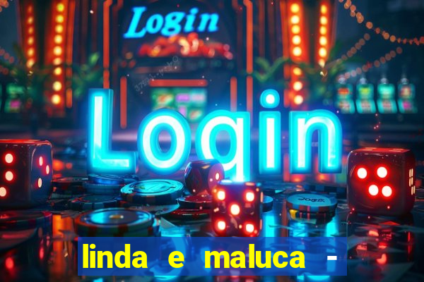 linda e maluca - orochi letra
